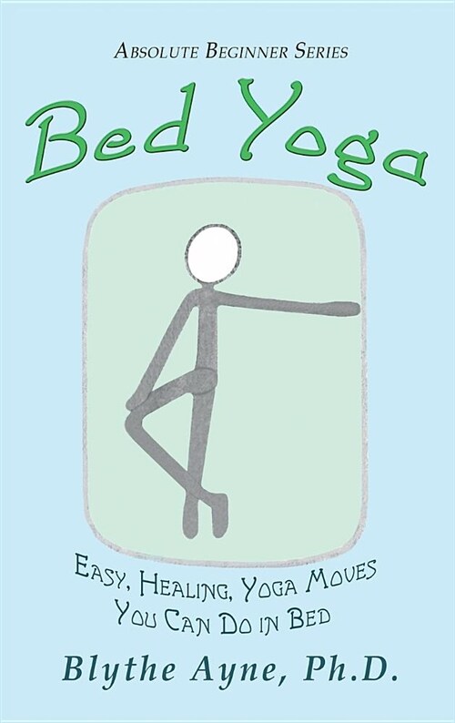 Bed Yoga: Easy, Healing, Yoga Move You Can Do in Bed (Hardcover)