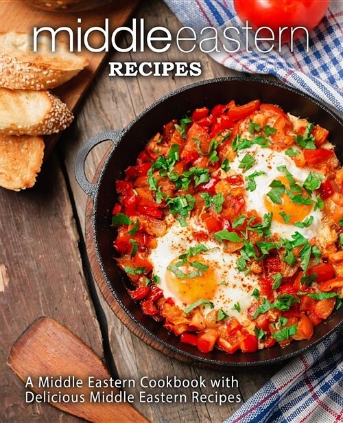 Middle Eastern Recipes: A Middle Eastern Cookbook with Delicious Middle Eastern Recipes (Paperback)