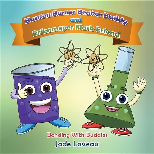 Bunsen Burner Beaker Buddy and Erlenmeyer Flask Friend: Bonding with Buddies (Paperback)