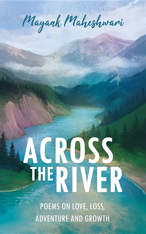 Across the River: Poems on Love, Loss, Adventure and Growth (Paperback)
