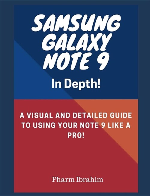 Samsung Galaxy Note 9 in Depth!: A Visual and Detailed Guide to Using Your Note 9 Like a Pro! (Paperback)