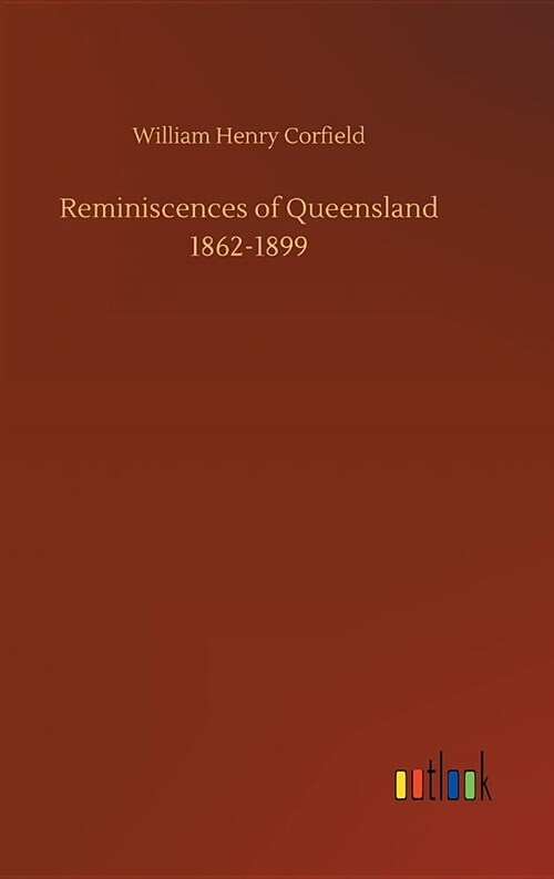 Reminiscences of Queensland 1862-1899 (Hardcover)