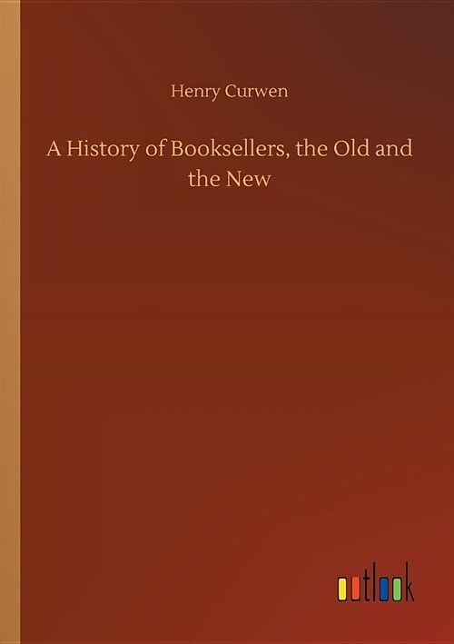 A History of Booksellers, the Old and the New (Paperback)
