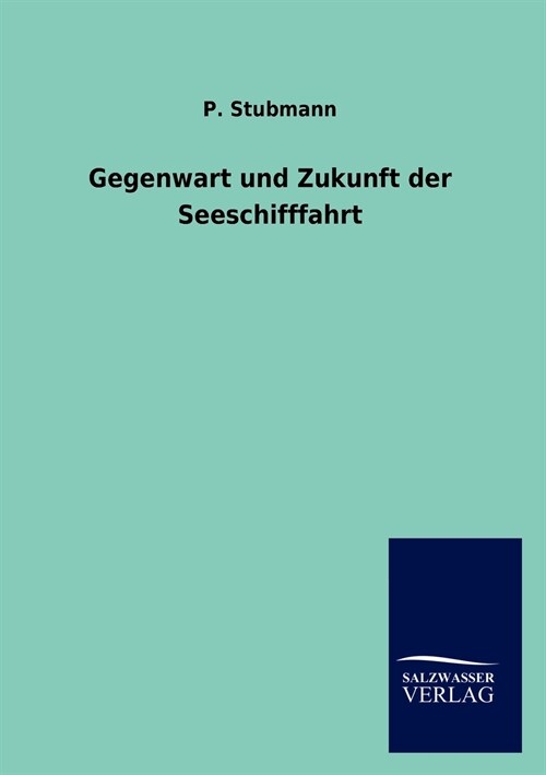 Gegenwart Und Zukunft Der Seeschifffahrt (Paperback)