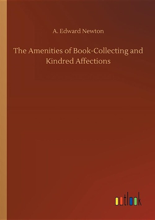 The Amenities of Book-Collecting and Kindred Affections (Paperback)