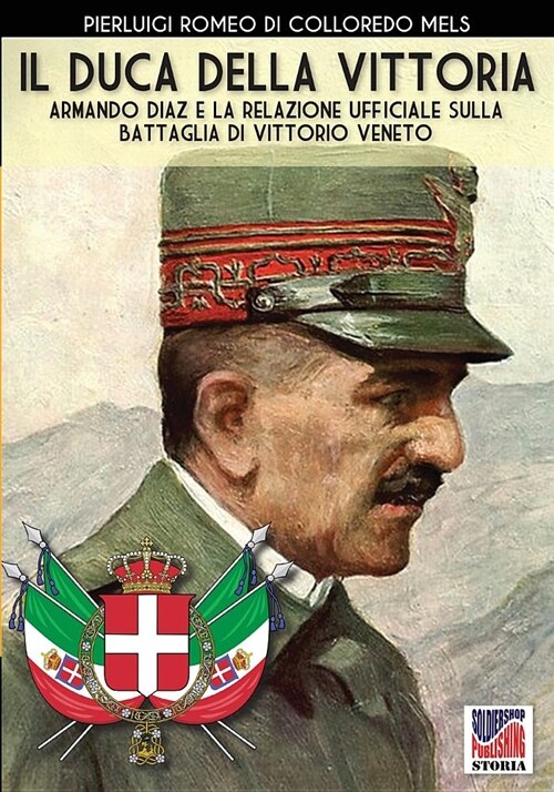 Il Duca Della Vittoria: Armando Diaz E La Relazione Ufficiale Della Battaglia Di Vittorio Veneto (Paperback)