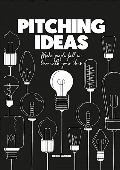 Pitching Ideas: Make People Fall in Love with Your Ideas (Paperback)