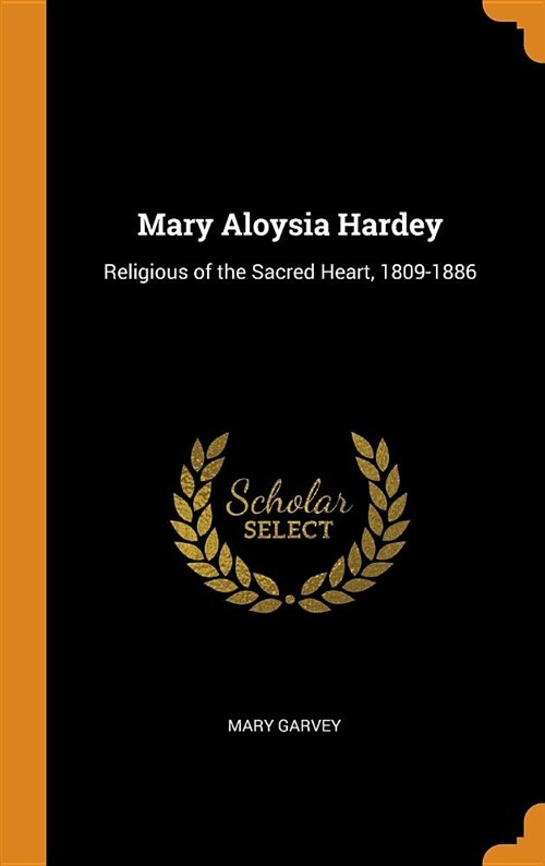 Mary Aloysia Hardey: Religious of the Sacred Heart, 1809-1886 (Hardcover)