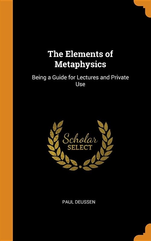 The Elements of Metaphysics: Being a Guide for Lectures and Private Use (Hardcover)
