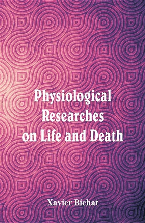 Physiological Researches on Life and Death (Paperback)