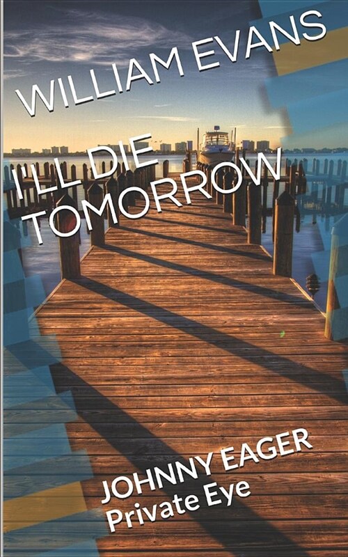 Ill Die Tomorrow: Johnny Eager Private Eye (Paperback)