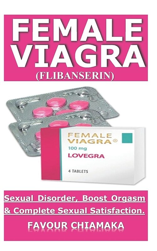 Female Viagra: Female Viagra for Women Helps to Increase the Sexual Arousal, Boost Orgasm and Have Satisfaction During Sexual Intimac (Paperback)