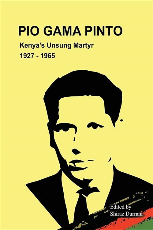Pio Gama Pinto: Kenyas Unsung Martyr. 1927 - 1965 (Paperback)