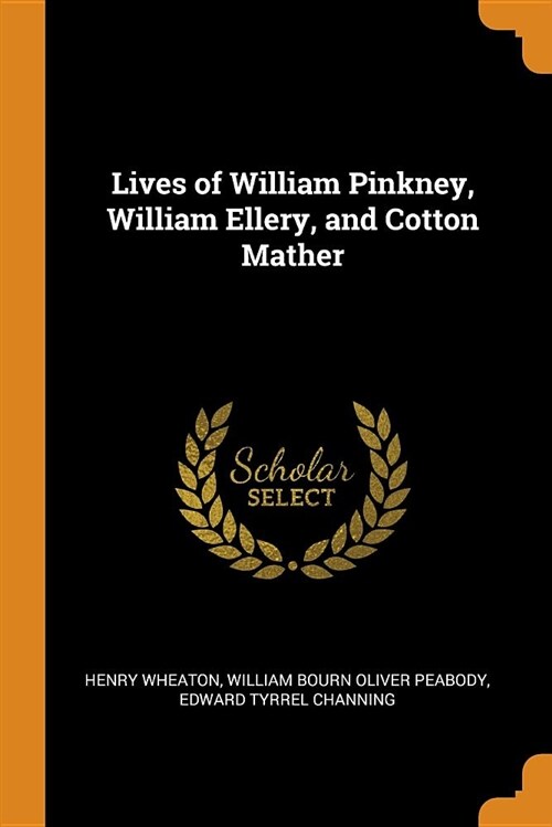 Lives of William Pinkney, William Ellery, and Cotton Mather (Paperback)