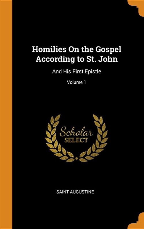 Homilies on the Gospel According to St. John: And His First Epistle; Volume 1 (Hardcover)