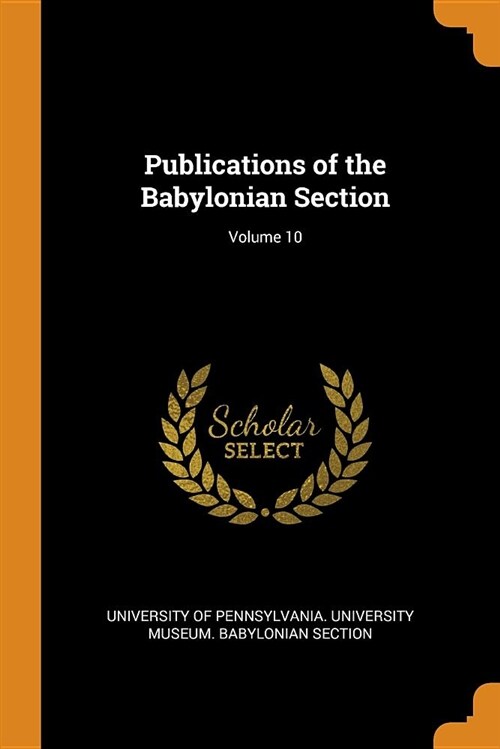 Publications of the Babylonian Section; Volume 10 (Paperback)