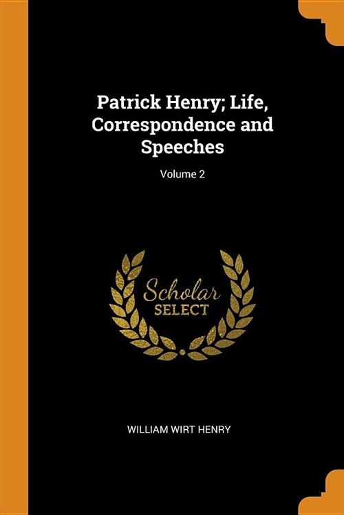 Patrick Henry; Life, Correspondence and Speeches; Volume 2 (Paperback)