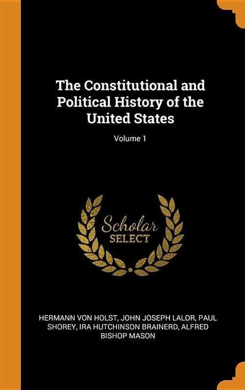 The Constitutional and Political History of the United States; Volume 1 (Hardcover)