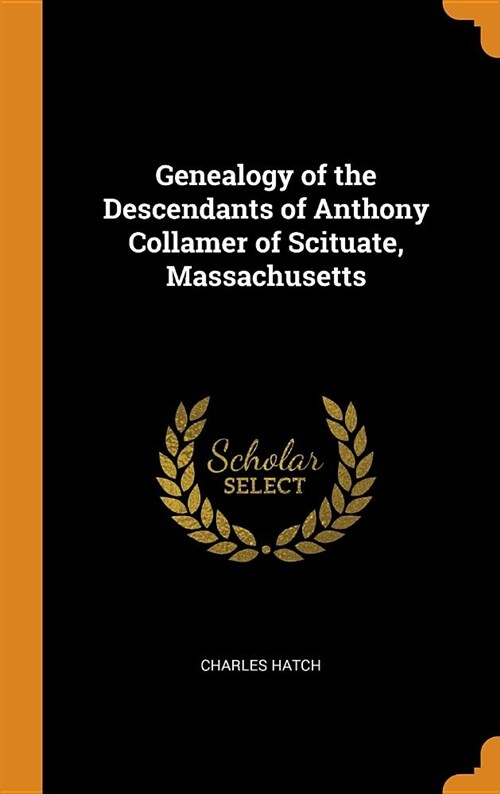 Genealogy of the Descendants of Anthony Collamer of Scituate, Massachusetts (Hardcover)