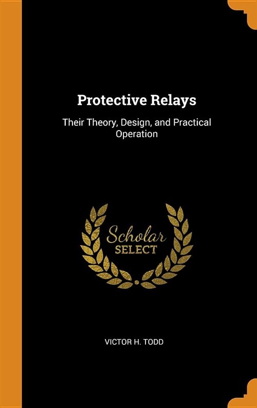 Protective Relays: Their Theory, Design, and Practical Operation (Hardcover)