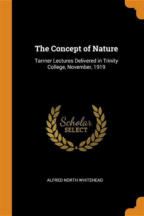 The Concept of Nature: Tarrner Lectures Delivered in Trinity College, November, 1919 (Paperback)