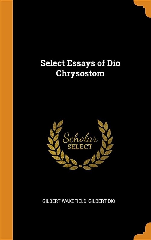 Select Essays of Dio Chrysostom (Hardcover)