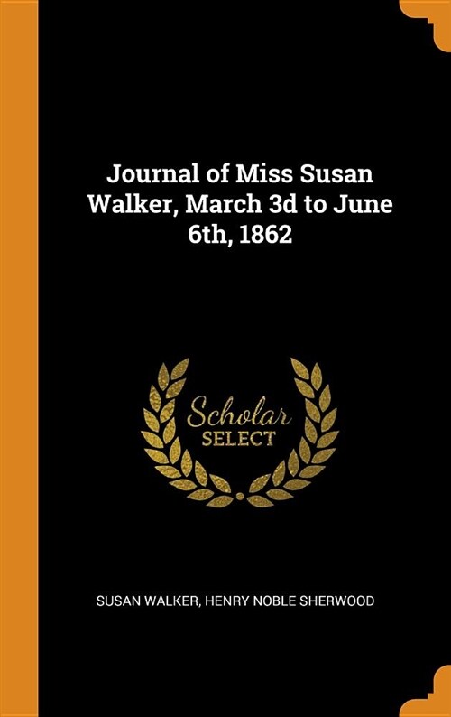 Journal of Miss Susan Walker, March 3D to June 6th, 1862 (Hardcover)