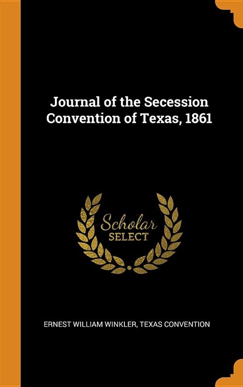 Journal of the Secession Convention of Texas, 1861 (Hardcover)