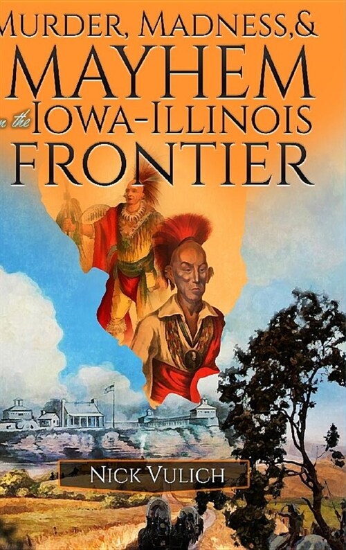 Murder, Madness, and Mayhem on the Iowa Illinois Frontier (Hardcover)