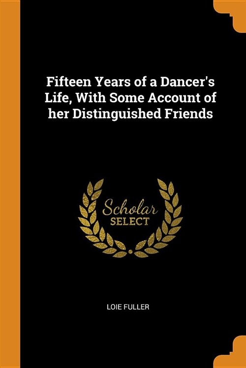 Fifteen Years of a Dancers Life, with Some Account of Her Distinguished Friends (Paperback)