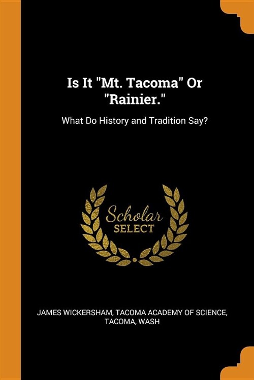 Is It Mt. Tacoma or Rainier.: What Do History and Tradition Say? (Paperback)