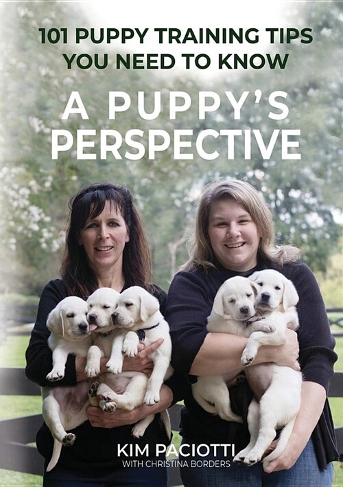 A Puppys Perspective: 101 Puppy Training Tips You Need to Know (Paperback)