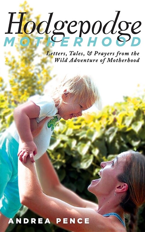 Hodgepodge Motherhood: Letters, Tales, and Prayers from the Wild Adventure of Motherhood (Paperback)