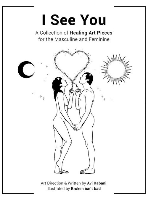 I See You: A Collection of Healing Art Pieces for the Masculine and Feminine (Hardcover)