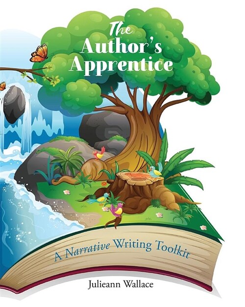 The Authors Apprentice - Just Write!: A Narrative Writing Toolkit for writers 10 - 110 years (Paperback)
