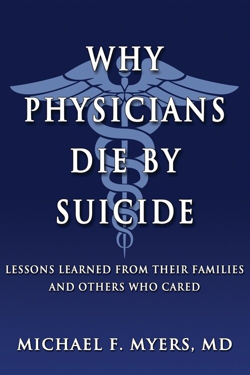 Why Physicians Die by Suicide: Lessons Learned from Their Families and Others Who Cared (Paperback)