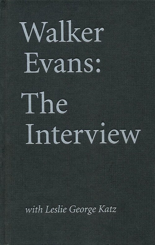 Walker Evans: The Interview: With Leslie George Katz (Hardcover)