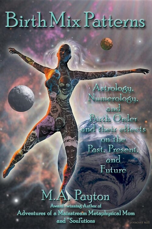 Birth Mix Patterns: Astrology, Numerology and Birth Order and Their Effects on the Past, Present and Future (Paperback)