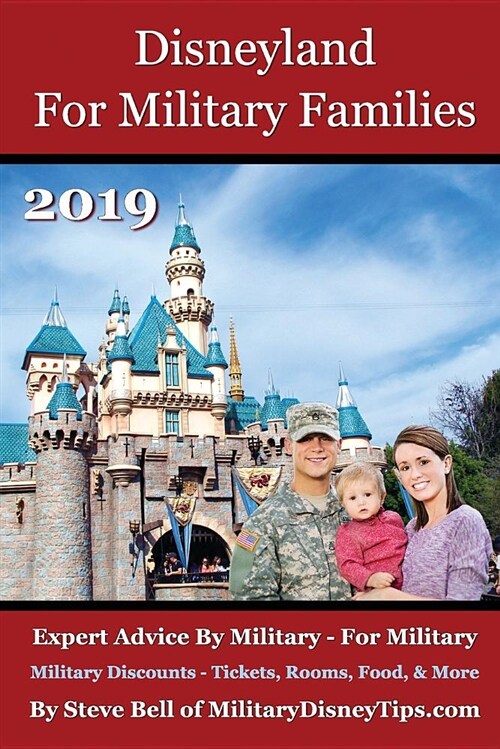 Disneyland for Military Families 2019: How to Save the Most Money Possible and Plan for a Fantastic Military Family Vacation at Disneyland (Paperback)