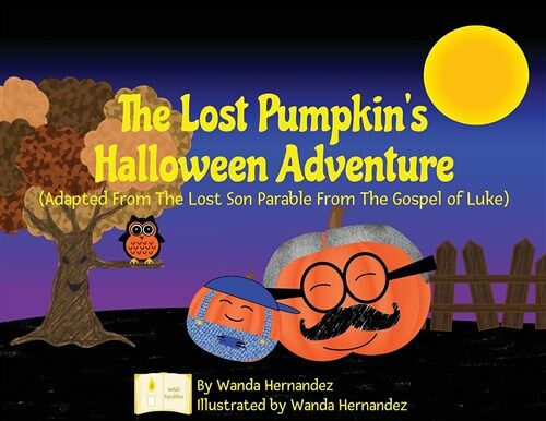 The Lost Pumpkins Halloween Adventure: Adapted from the Lost Son Parable from the Gospel of Luke (Paperback)
