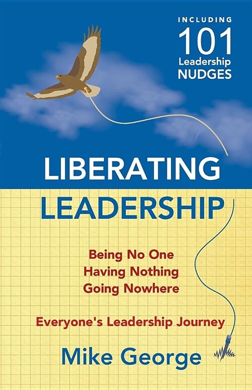 Liberating Leadership: Being No One - Having Nothing - Going Nowhere (Paperback)