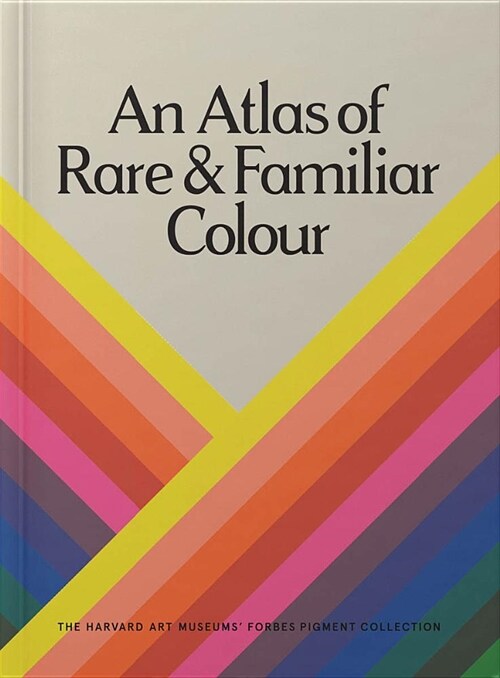 An Atlas of Rare & Familiar Colour: The Harvard Art Museums Forbes Pigment Collection (Hardcover)