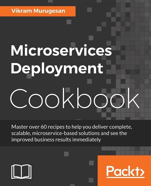 Microservices Deployment Cookbook (Paperback)