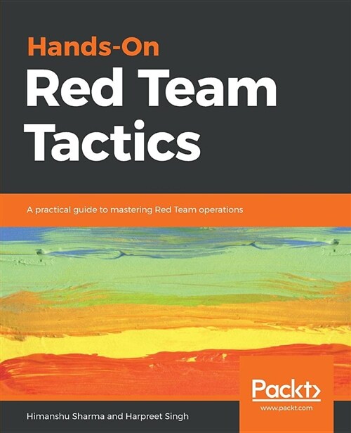 Hands-On Red Team Tactics : A practical guide to mastering Red Team operations (Paperback)