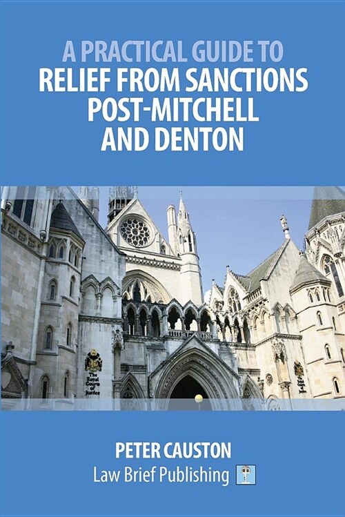 A Practical Guide to Striking Out and Relief from Sanctions Post-Mitchell and Denton (Paperback)