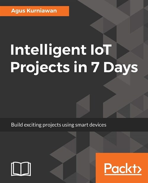 Intelligent IoT Projects in 7 Days (Paperback)