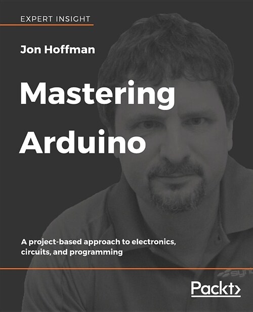 Mastering Arduino : A project-based approach to electronics, circuits, and programming (Paperback)