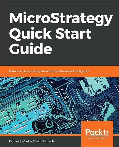 MicroStrategy Quick Start Guide : Data analytics and visualizations for Business Intelligence (Paperback)