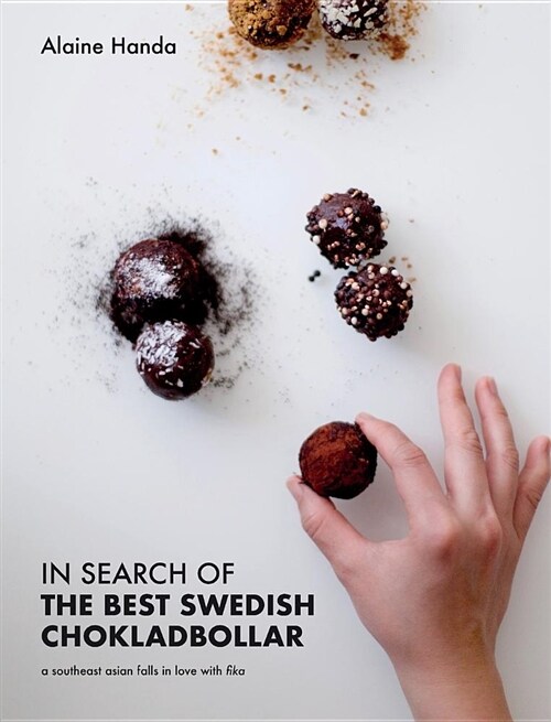 In Search of the Best Swedish Chokladbollar : A southeast asian falls in love with fika (Hardcover)