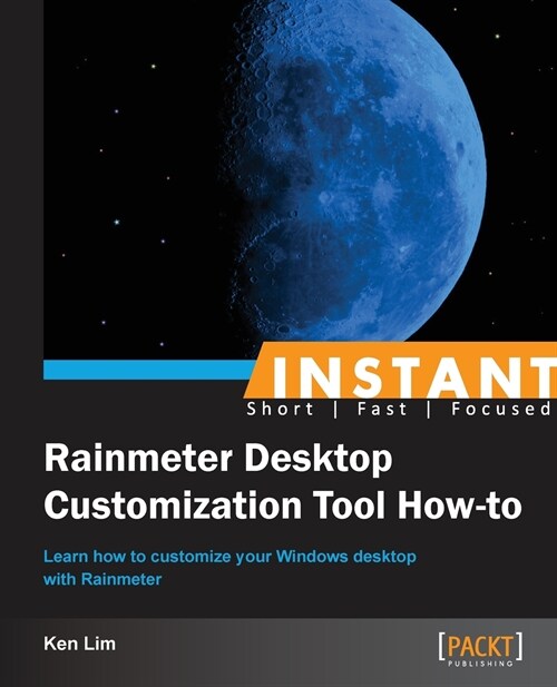 Instant Rainmeter Desktop Customization Tool How-to (Paperback)